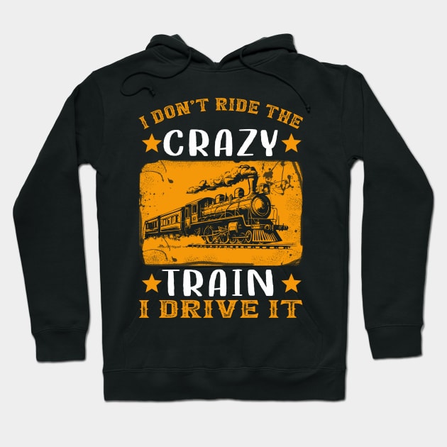 I Don't Ride The Crazy Train I Drive It Hoodie by banayan